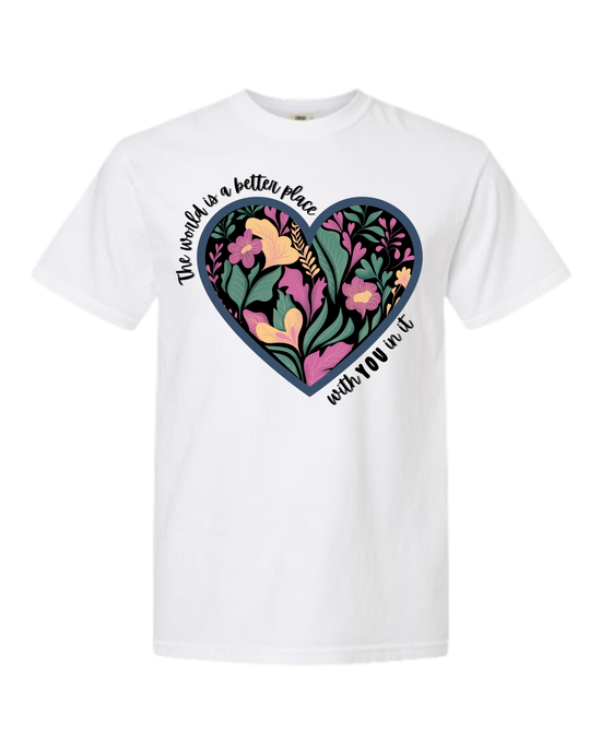 The World Is A Better Place With YOU In It - Comfort Colors - Heavyweight Unisex Tee - Neutral Colors