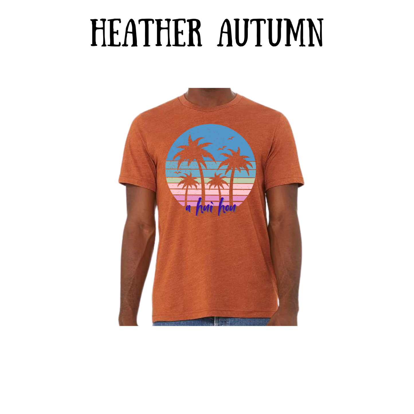 VP - A Hui Hou - Unisex Tee - Yellows, Oranges, Reds