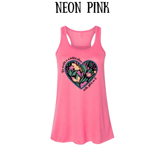 The World is a Better Place With YOU in it - Women's Flowy Racerback Tank