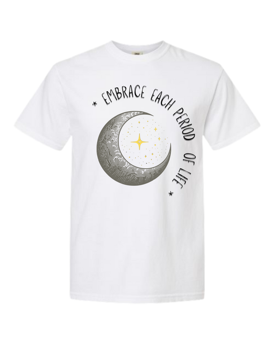 Embrace Each Period of Life - Comfort Colors - Heavyweight Unisex Tee - Neutral Colors