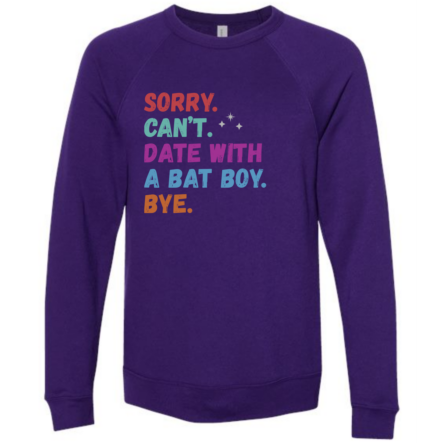 Sorry. Can't. Date With A Bat Boy. Bye. - Sponge Fleece Raglan Sweatshirt - Blues, Greens, Purple, and Black