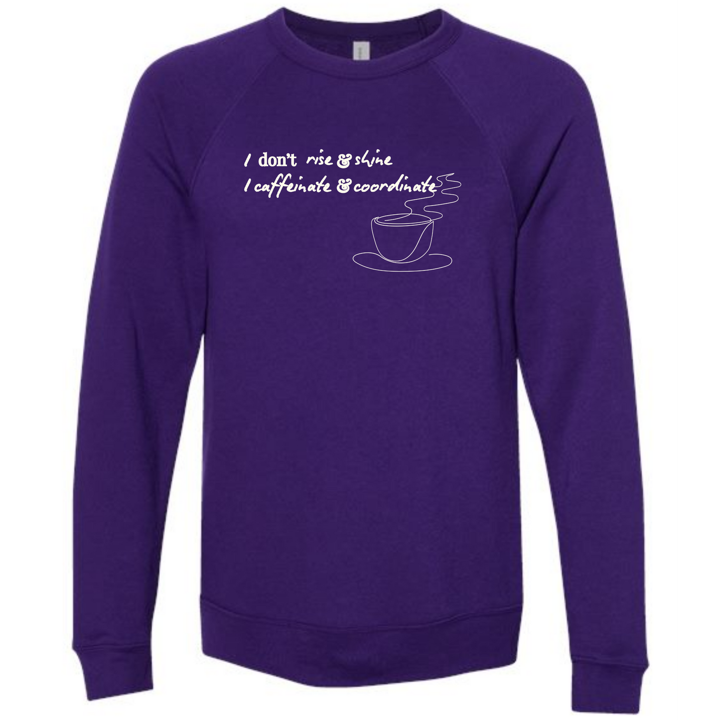 I don't rise & shine I caffeinate & coordinate - Sponge Fleece Raglan Sweatshirt - Blues, Greens, Purple, and Black