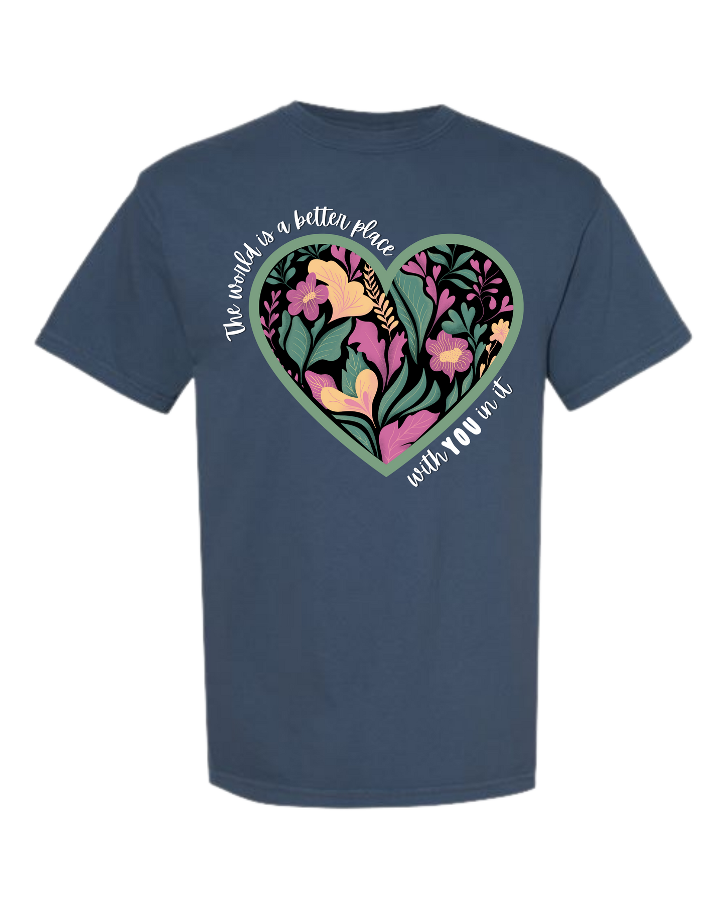 The World Is A Better Place With YOU In It - Comfort Colors - Heavyweight Unisex Tee - Blues
