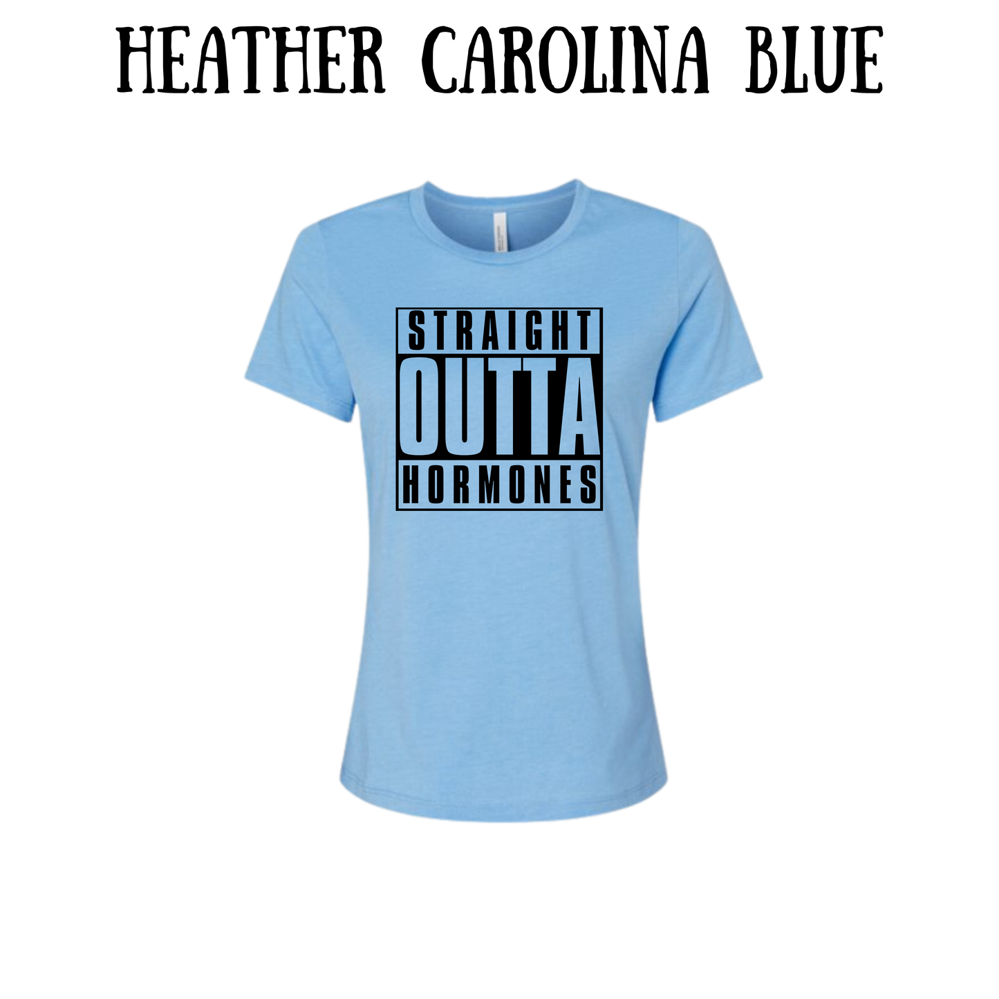 straight outta hormones - women's relaxed fit tee - assorted colors