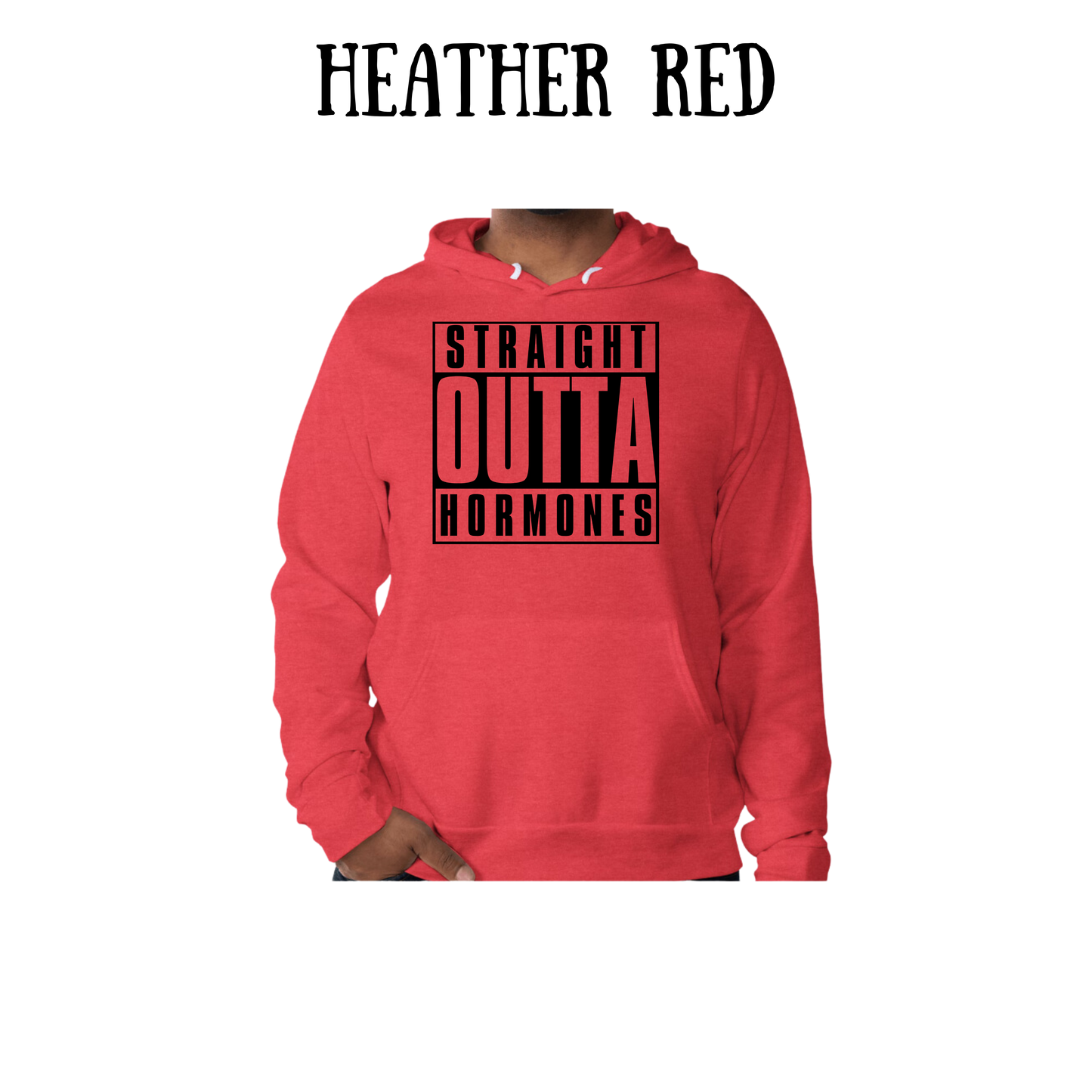 straight outta hormones - sponge fleece hoodie - assorted colors