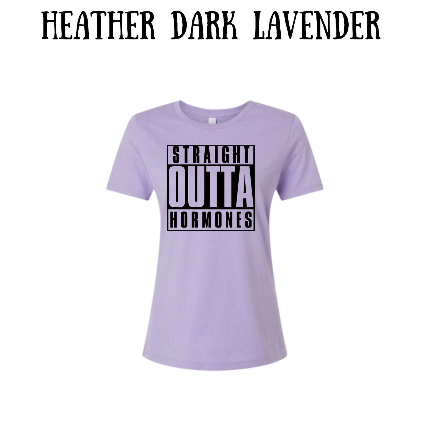 straight outta hormones - women's relaxed fit tee - assorted colors
