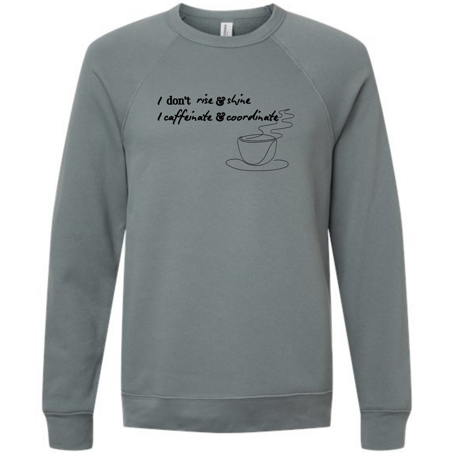 I don't rise & shine I caffeinate & coordinate - Sponge Fleece Raglan Sweatshirt - Blues, Greens, Purple, and Black