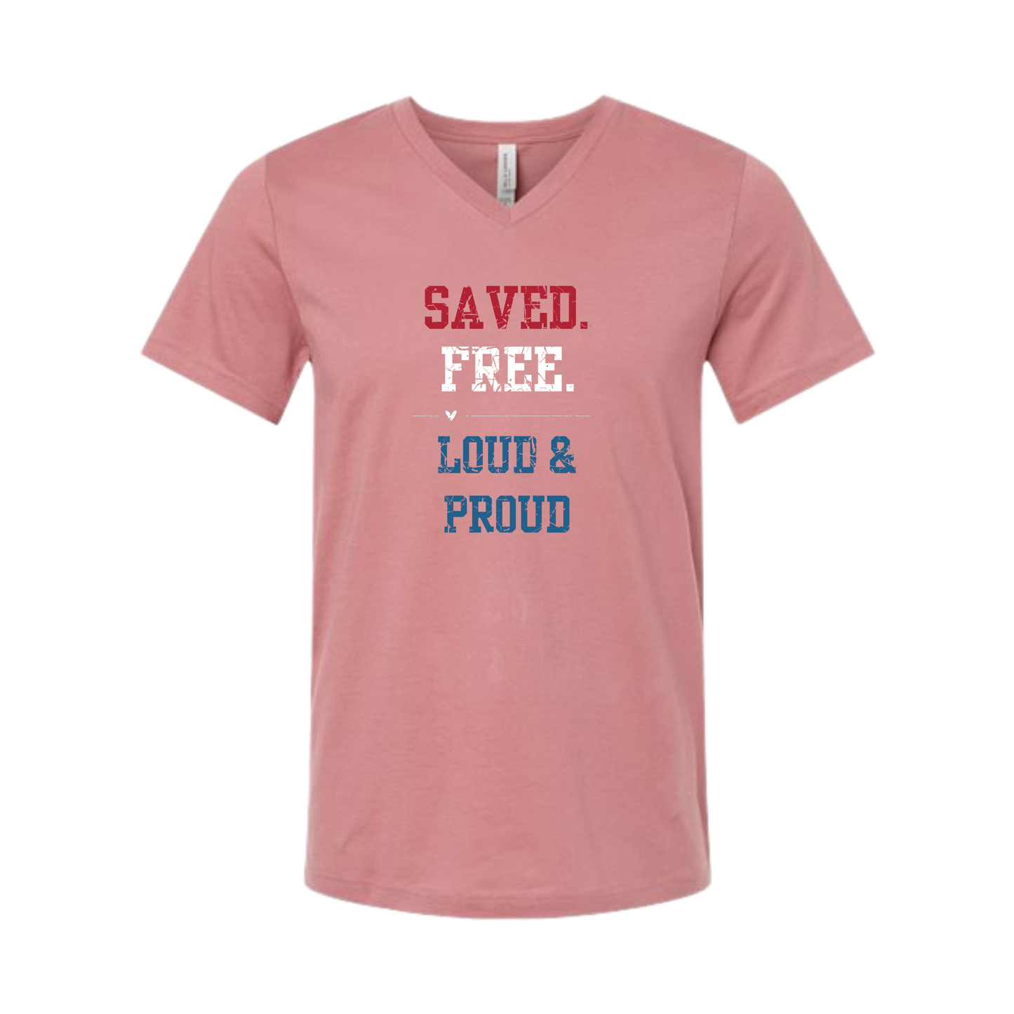 Saved. Free. Loud & Proud - Bella+Canvas - Unisex V-Neck - Assorted Colors