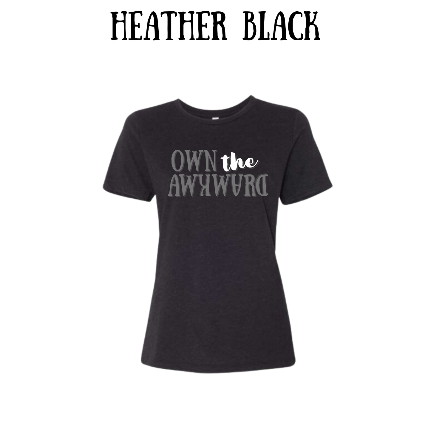 own the awkward - women's relaxed fit tee - neutrals