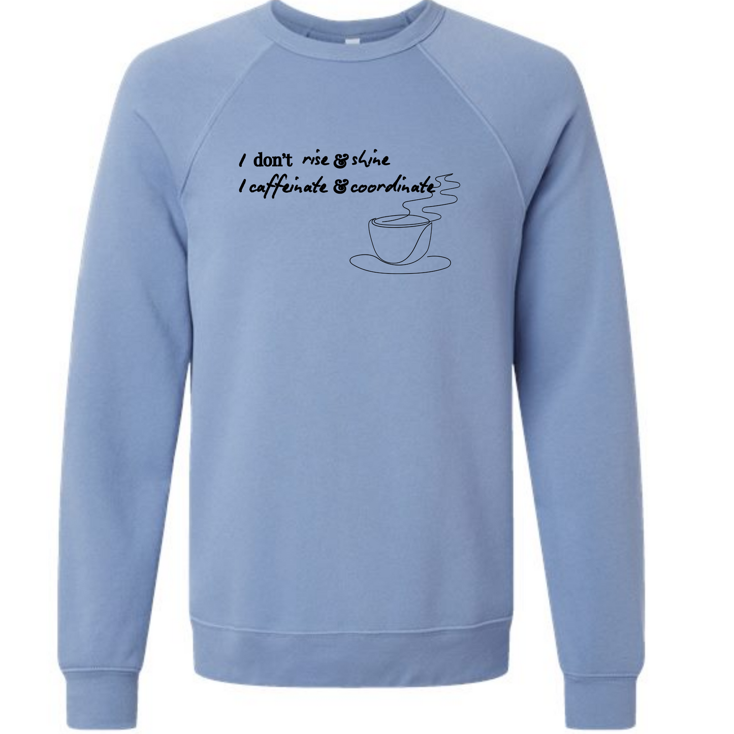 I don't rise & shine I caffeinate & coordinate - Sponge Fleece Raglan Sweatshirt - Blues, Greens, Purple, and Black