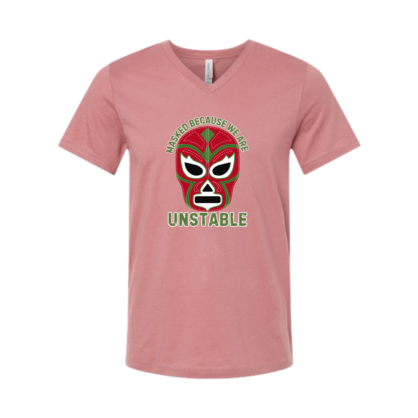 Masked Because We Are Unstable - Bella+Canvas - Unisex V-Neck - Assorted Colors