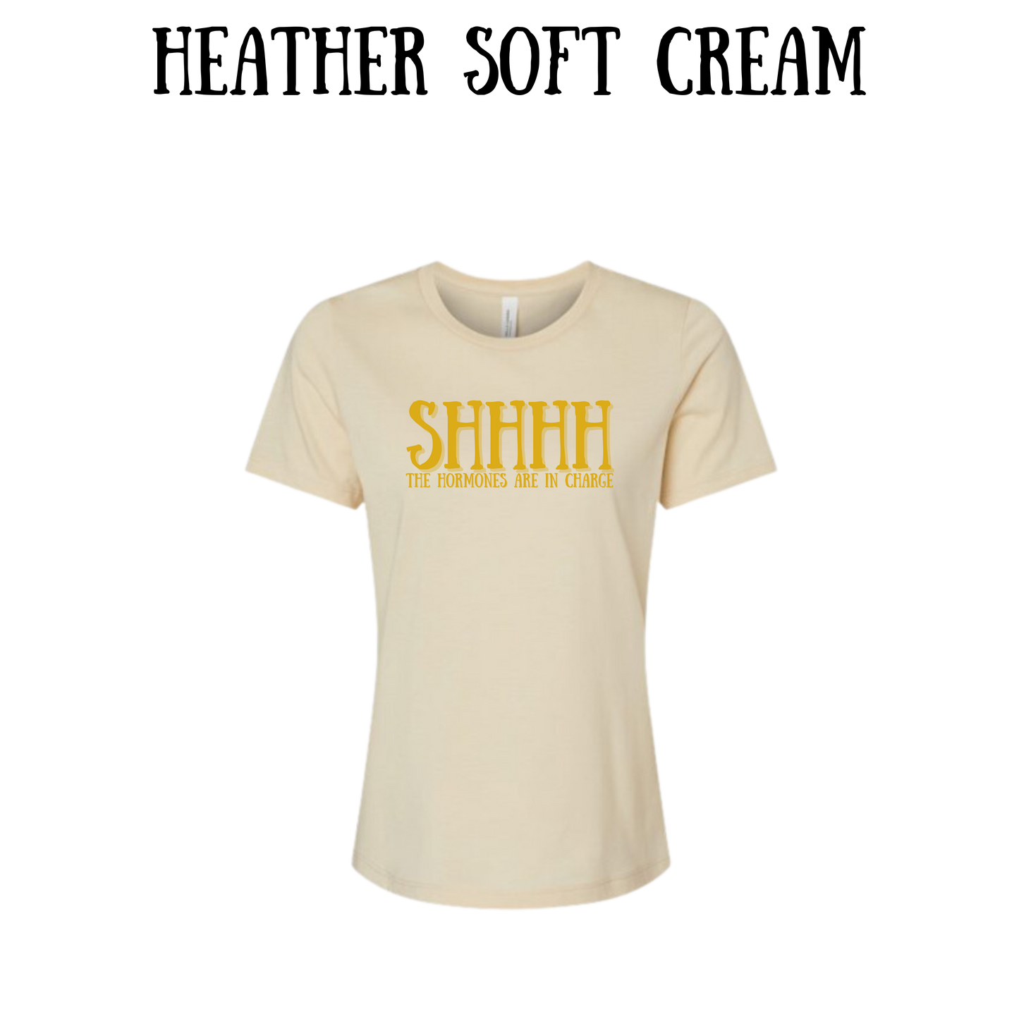 shhhh the hormones are in charge - women's relaxed fit tee - neutrals