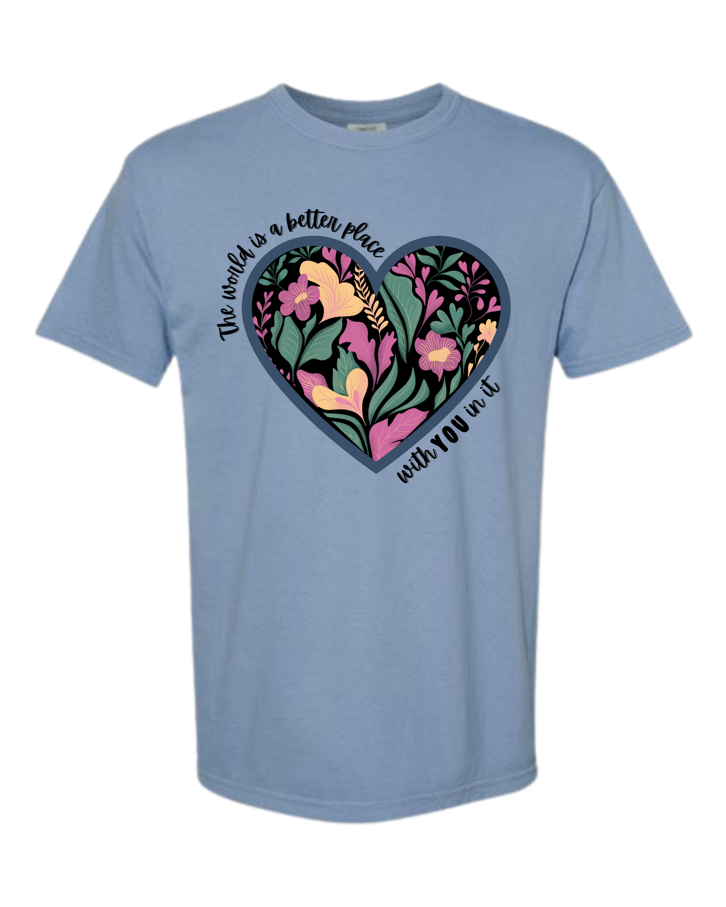 The World Is A Better Place With YOU In It - Comfort Colors - Heavyweight Unisex Tee - Blues