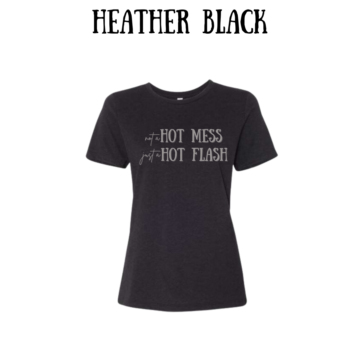 not a hot mess just a hot flash - women's relaxed fit tee - neutrals