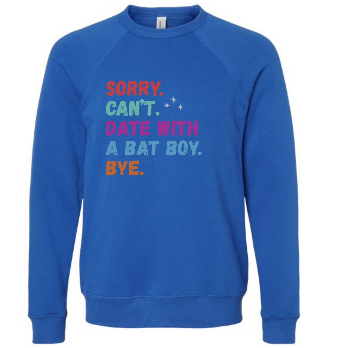 Sorry. Can't. Date With A Bat Boy. Bye. - Sponge Fleece Raglan Sweatshirt - Blues, Greens, Purple, and Black