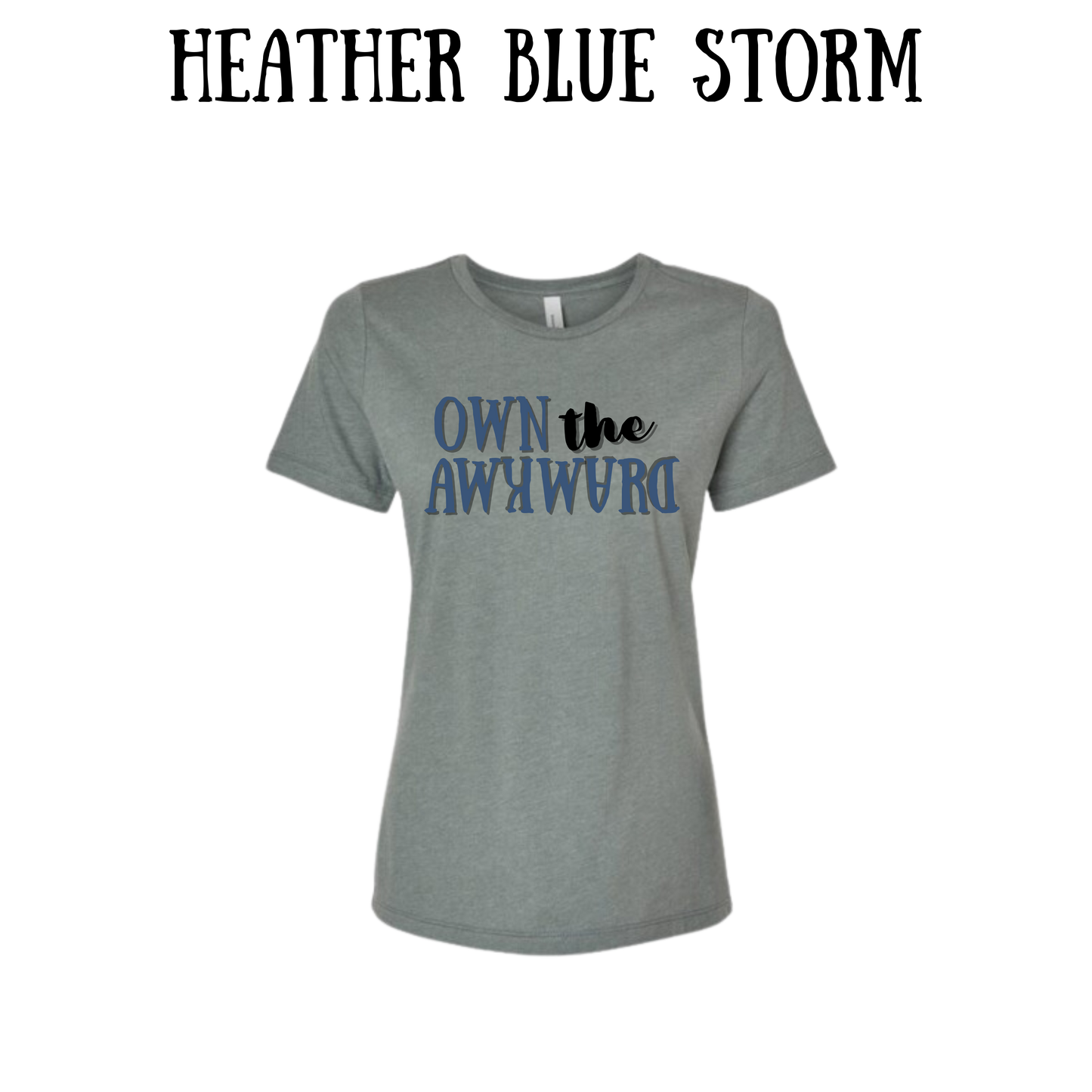 own the awkward - women's relaxed fit tee - assorted colors