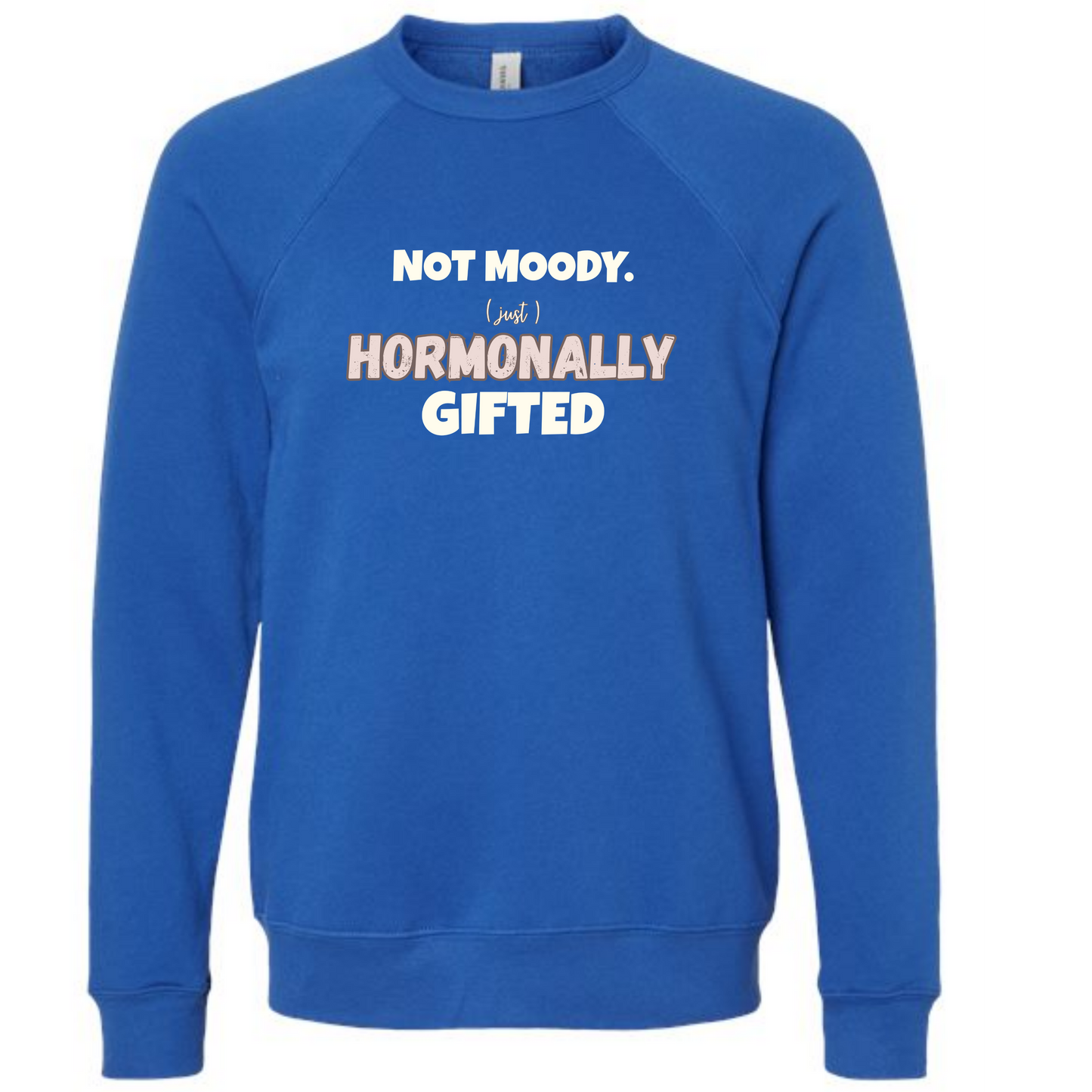 Not Moody. (just) Hormonally Gifted - Sponge Fleece Raglan Sweatshirt - Blues, Greens, Purple, and Black
