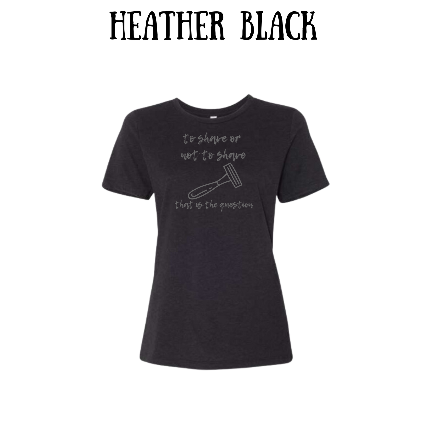 to shave or not to shave - women's relaxed fit tee - neutrals