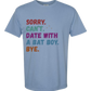 Sorry. Can't. Date With A Bat Boy. Bye. - Comfort Colors - Heavyweight Unisex Tee - Blues