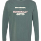 Not Moody. (just) Hormonally Gifted - Comfort Colors - Heavyweight Long Sleeve Tee - Blues & Greens