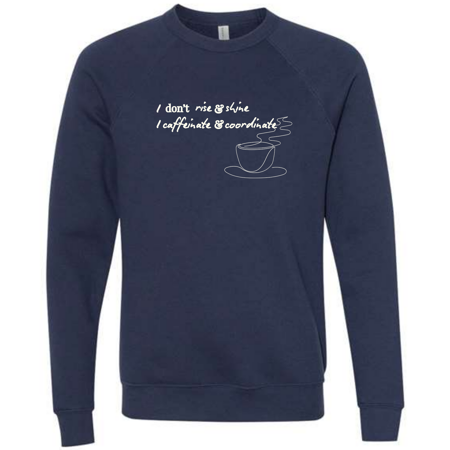 I don't rise & shine I caffeinate & coordinate - Sponge Fleece Raglan Sweatshirt - Blues, Greens, Purple, and Black