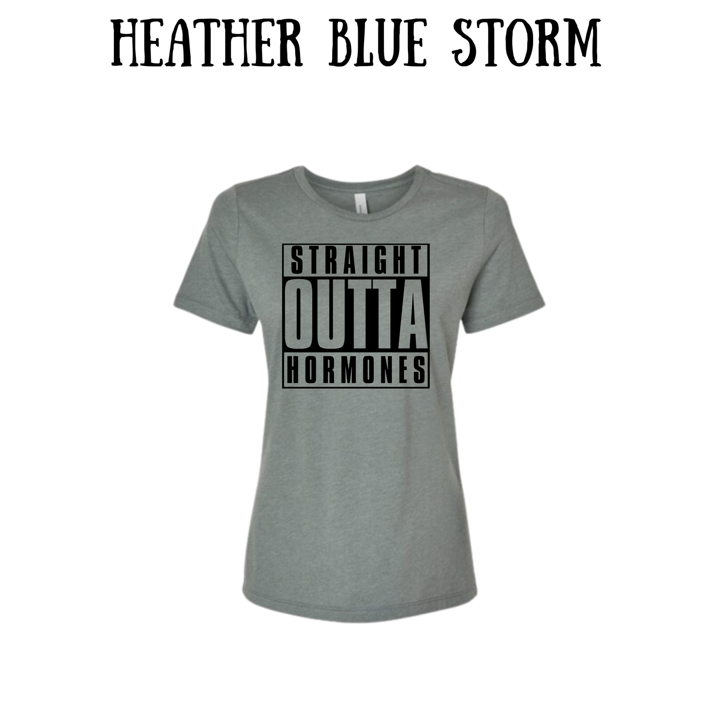 straight outta hormones - women's relaxed fit tee - assorted colors