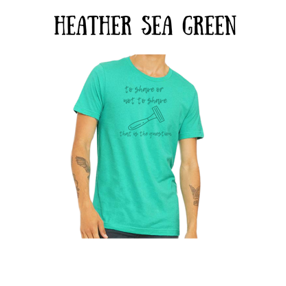 to shave or not to shave - unisex tee - greens