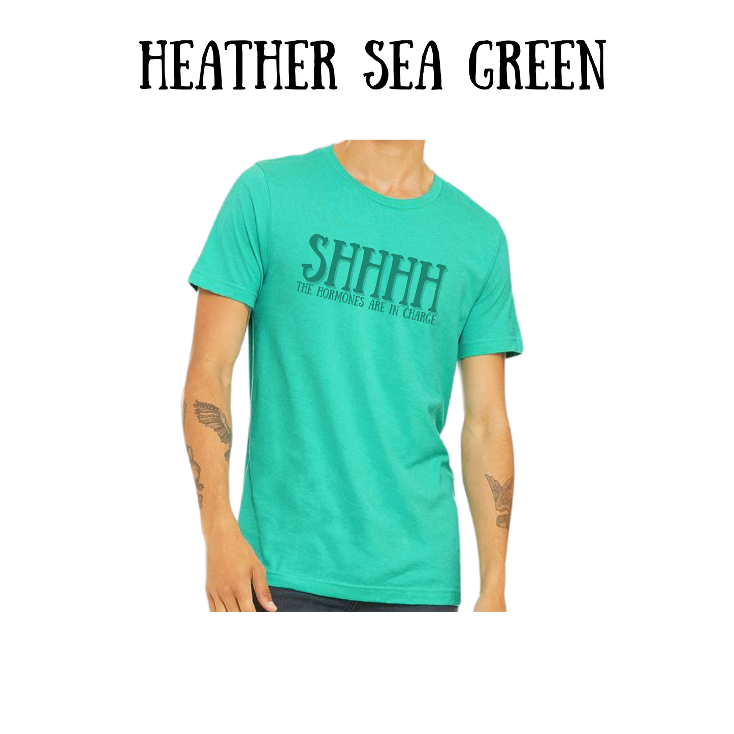 shhhh the hormones are in charge - unisex tee - greens