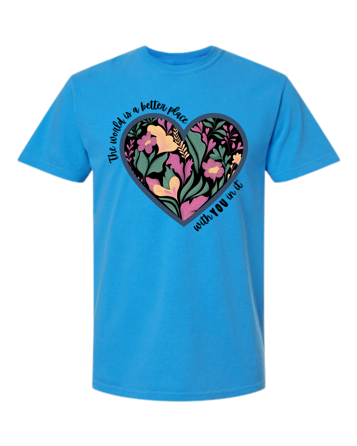 The World Is A Better Place With YOU In It - Comfort Colors - Heavyweight Unisex Tee - Blues