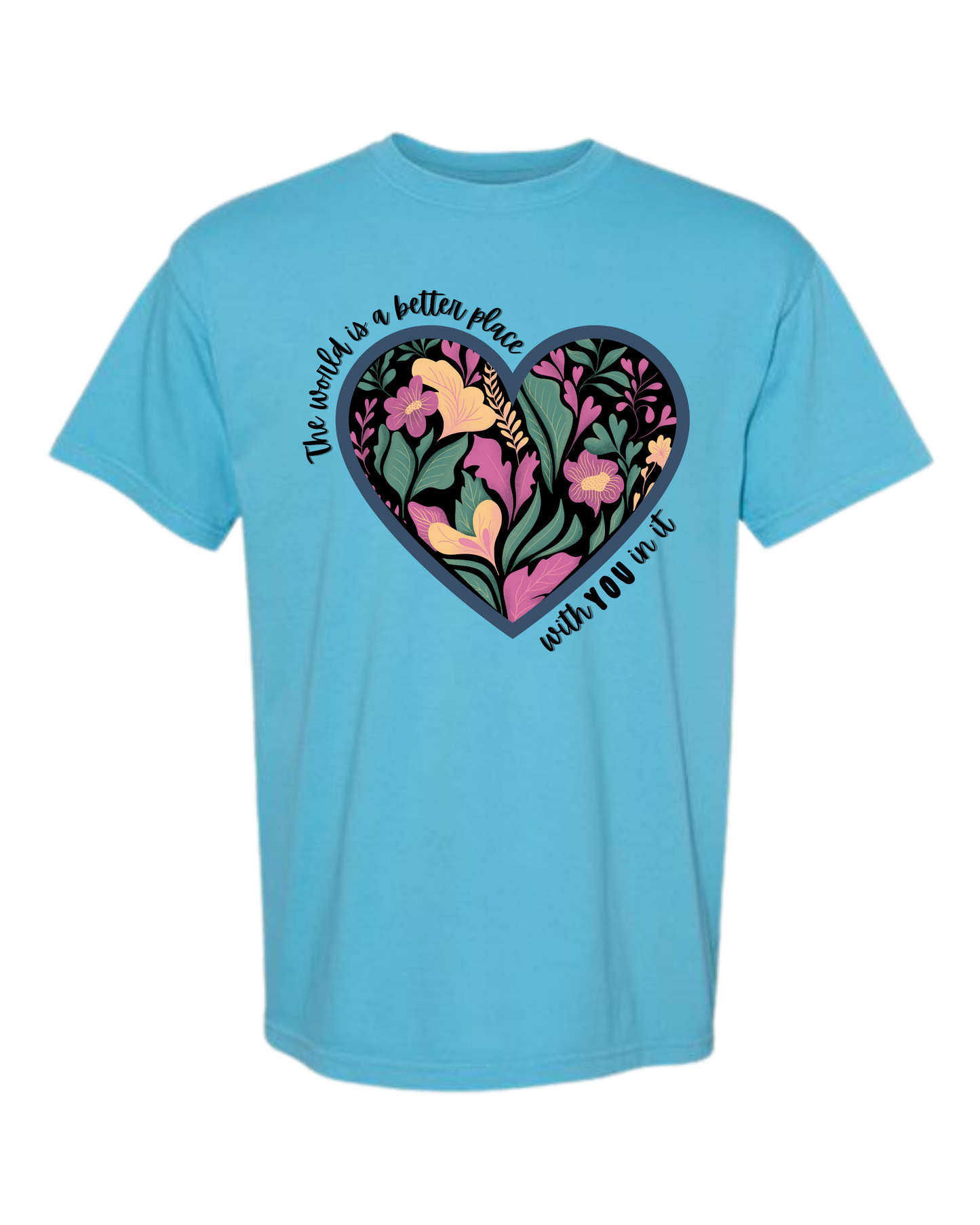 The World Is A Better Place With YOU In It - Comfort Colors - Heavyweight Unisex Tee - Blues