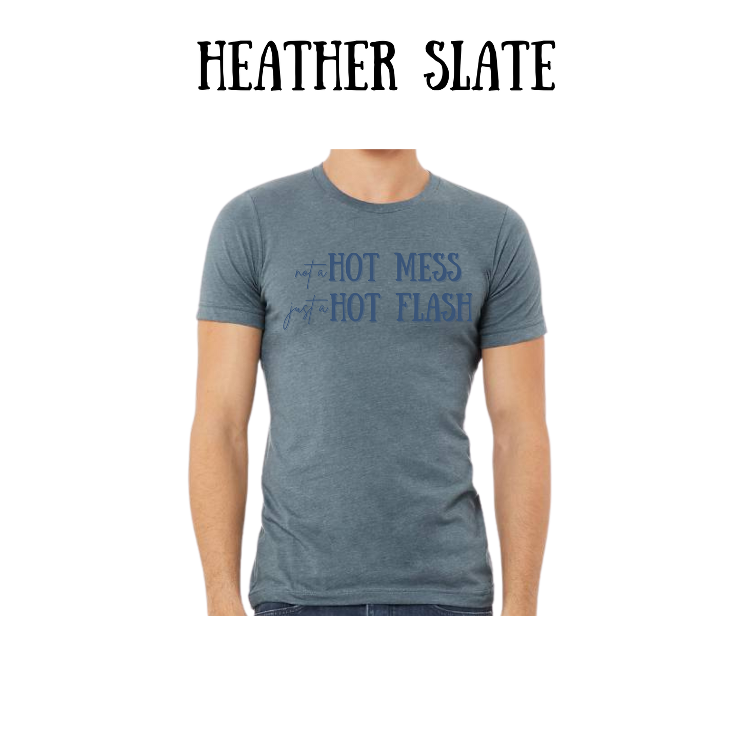 not a hot mess just a hot flash - unisex tee - blues
