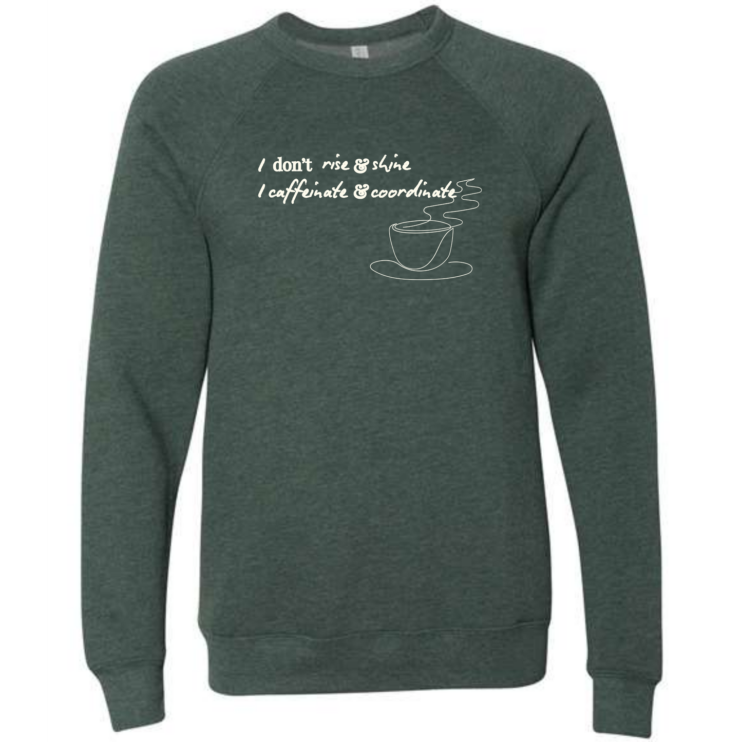I don't rise & shine I caffeinate & coordinate - Sponge Fleece Raglan Sweatshirt - Blues, Greens, Purple, and Black
