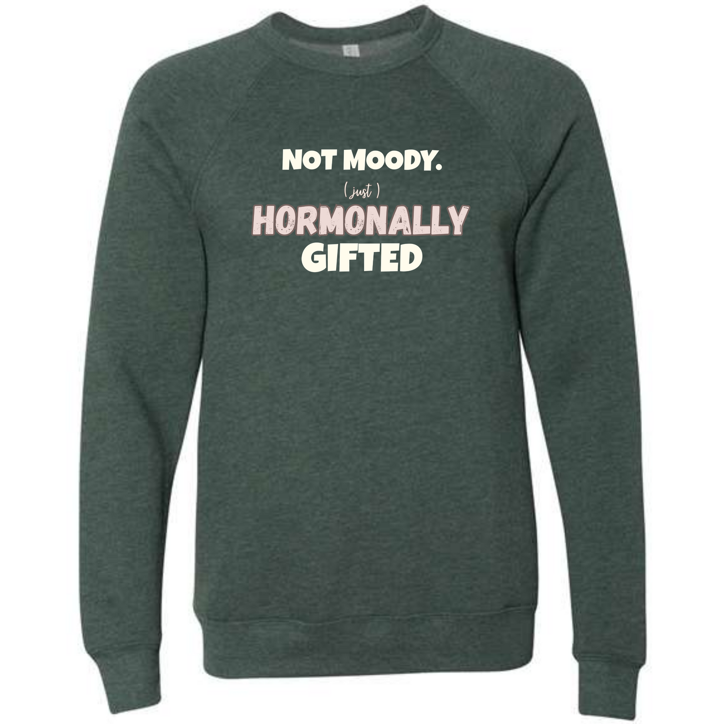 Not Moody. (just) Hormonally Gifted - Sponge Fleece Raglan Sweatshirt - Blues, Greens, Purple, and Black