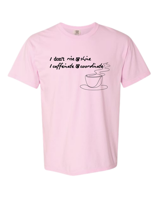 I don't rise & shine I caffeinate & coordinate - Comfort Colors - Heavyweight Unisex Tee - Pinks & Purples