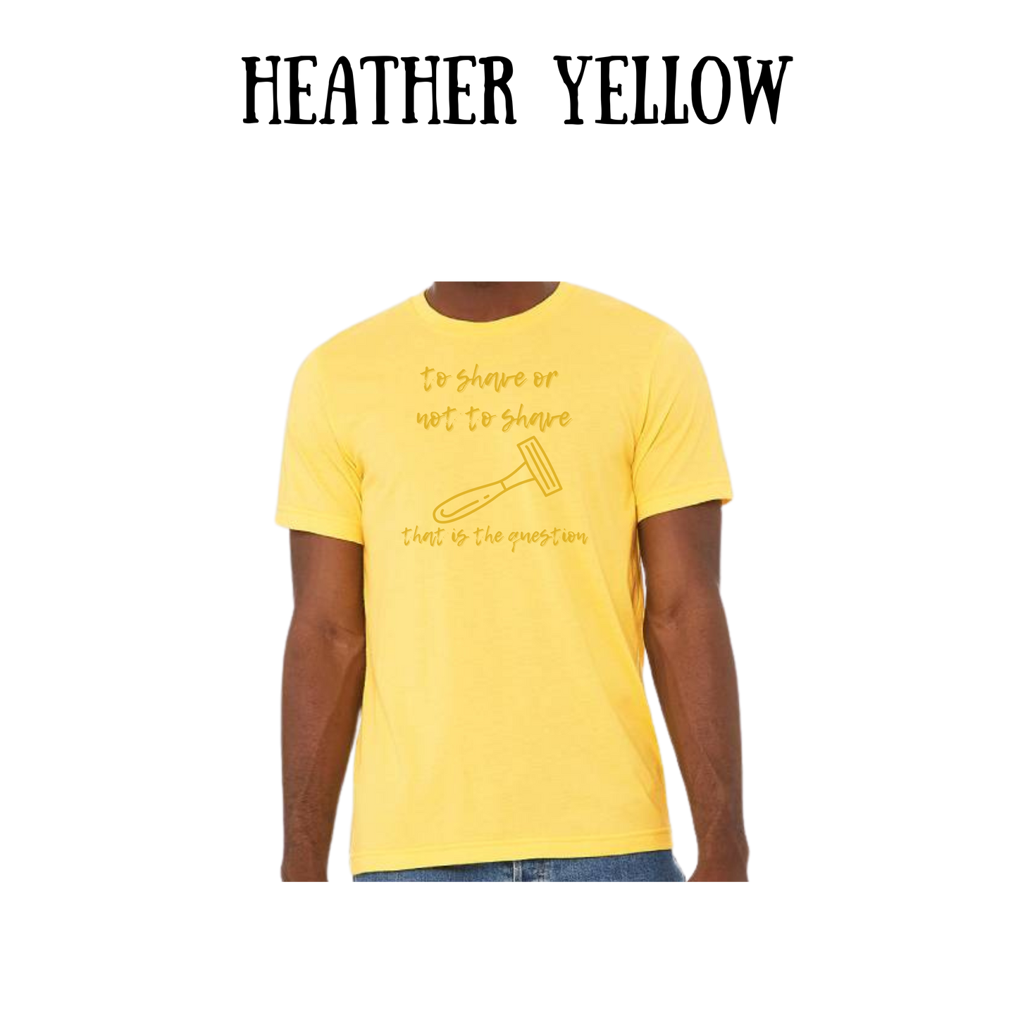 to shave or not to shave - unisex tee - yellows, oranges, reds
