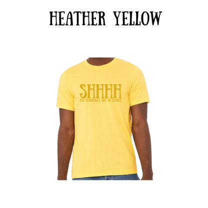 shhhh the hormones are in charge - unisex tee - yellows, oranges, reds