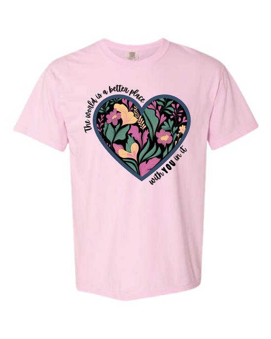 The World Is A Better Place With YOU In It - Comfort Colors - Heavyweight Unisex Tee - Pinks & Purples