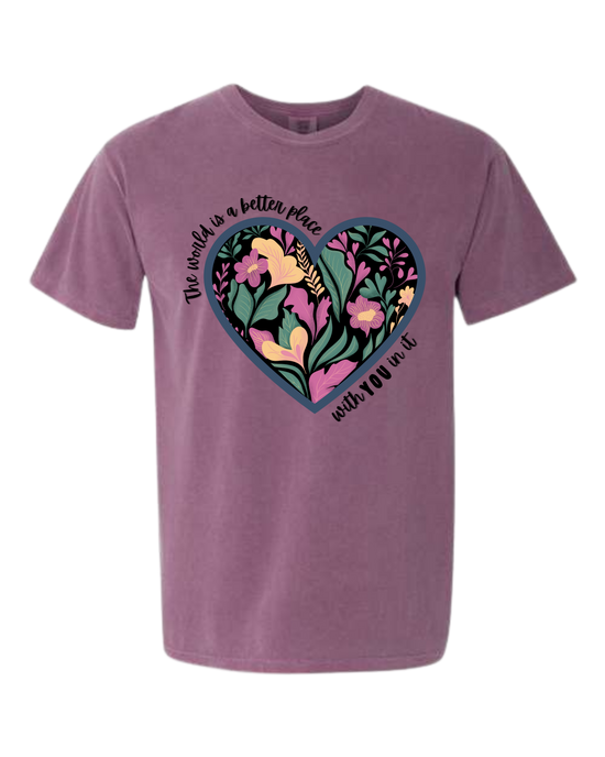 The World Is A Better Place With YOU In It - Comfort Colors - Heavyweight Unisex Tee - Pinks & Purples