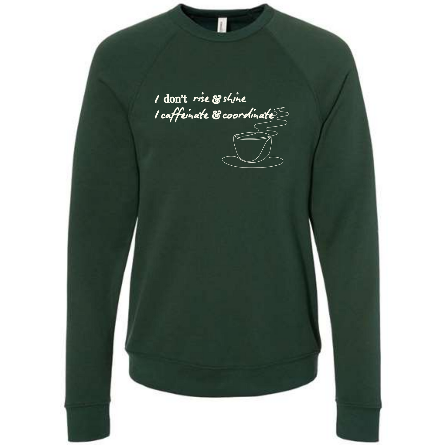 I don't rise & shine I caffeinate & coordinate - Sponge Fleece Raglan Sweatshirt - Blues, Greens, Purple, and Black