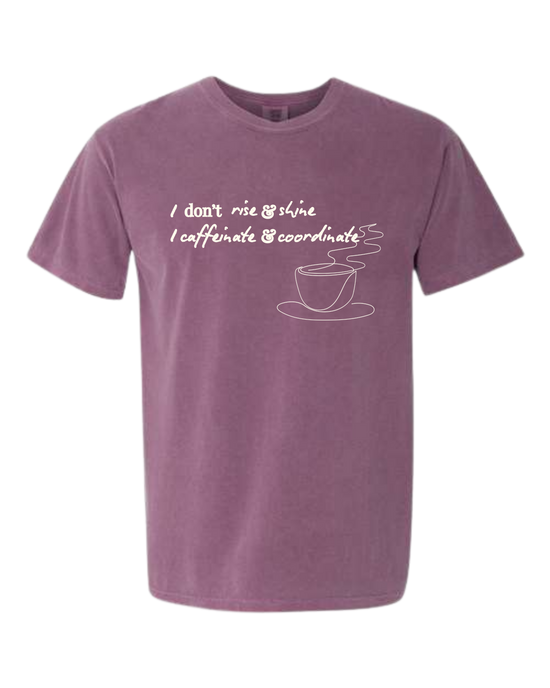 I don't rise & shine I caffeinate & coordinate - Comfort Colors - Heavyweight Unisex Tee - Pinks & Purples
