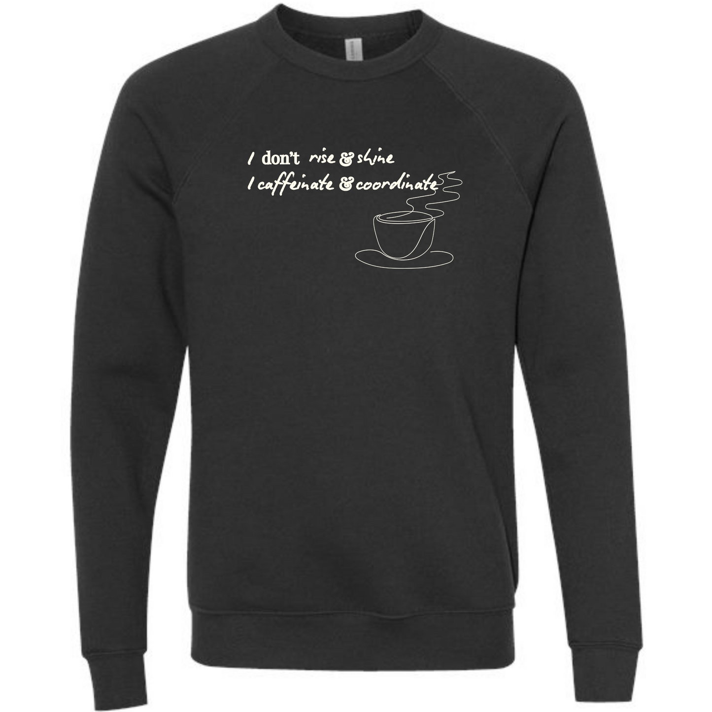 I don't rise & shine I caffeinate & coordinate - Sponge Fleece Raglan Sweatshirt - Blues, Greens, Purple, and Black