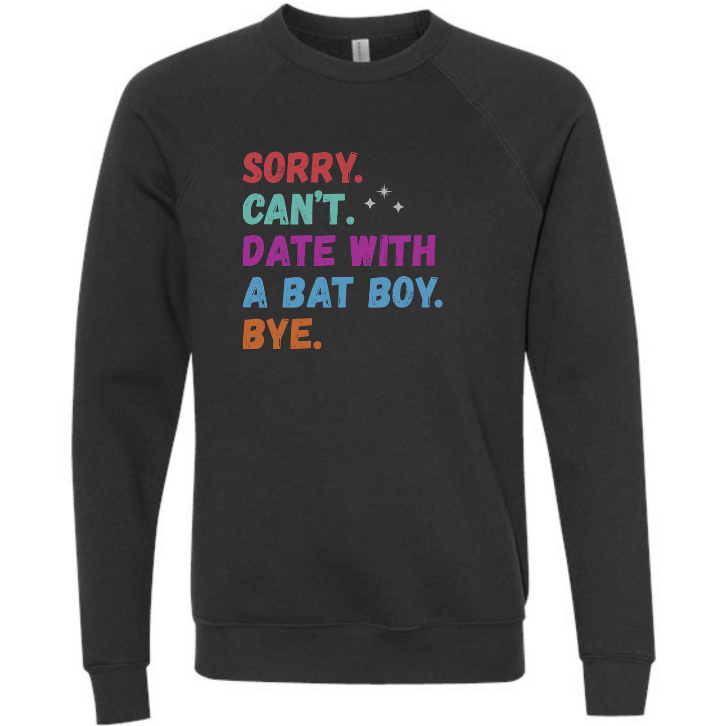 Sorry. Can't. Date With A Bat Boy. Bye. - Sponge Fleece Raglan Sweatshirt - Blues, Greens, Purple, and Black