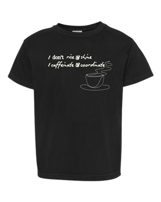 I don't rise & shine I caffeinate & coordinate - Comfort Colors - Heavyweight Youth Tee - Neutral Colors & Blues