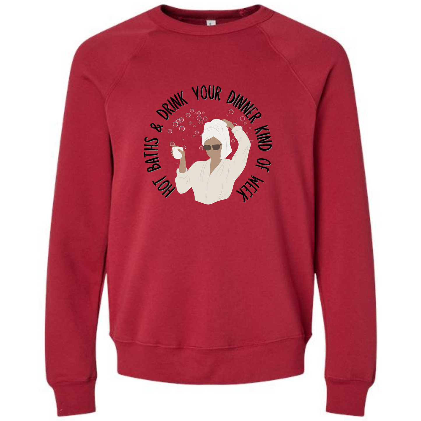 Hot Baths and Drink Your Dinner Kind of Week - Sponge Fleece Raglan Sweatshirt - Assorted Colors