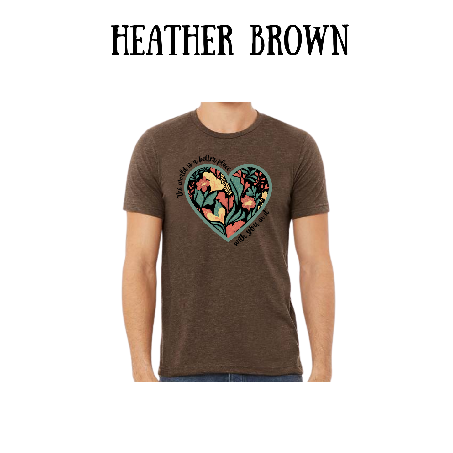 BP - The World is a Better Place With YOU in it - Unisex Tee - Yellows, Oranges, Reds