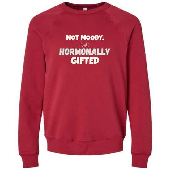 Not Moody. (just) Hormonally Gifted - Sponge Fleece Raglan Sweatshirt - Assorted Colors