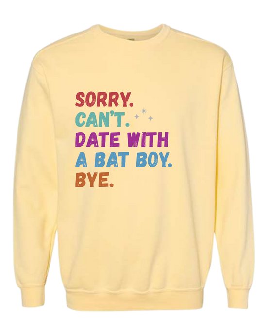 Sorry. Can't. Date With A Bat Boy. Bye. - Comfort Colors - Sweatshirt - Assorted Colors