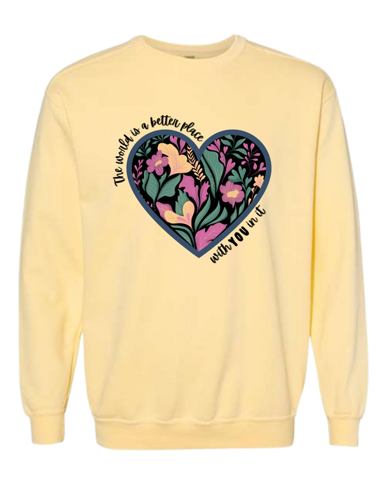 The World Is A Better Place With YOU In It - Comfort Colors - Sweatshirt - Assorted Colors