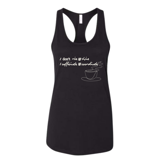 I don't rise & shine I caffeinate & coordinate - Bella+Canvas - Women's Jersey Racerback Tank