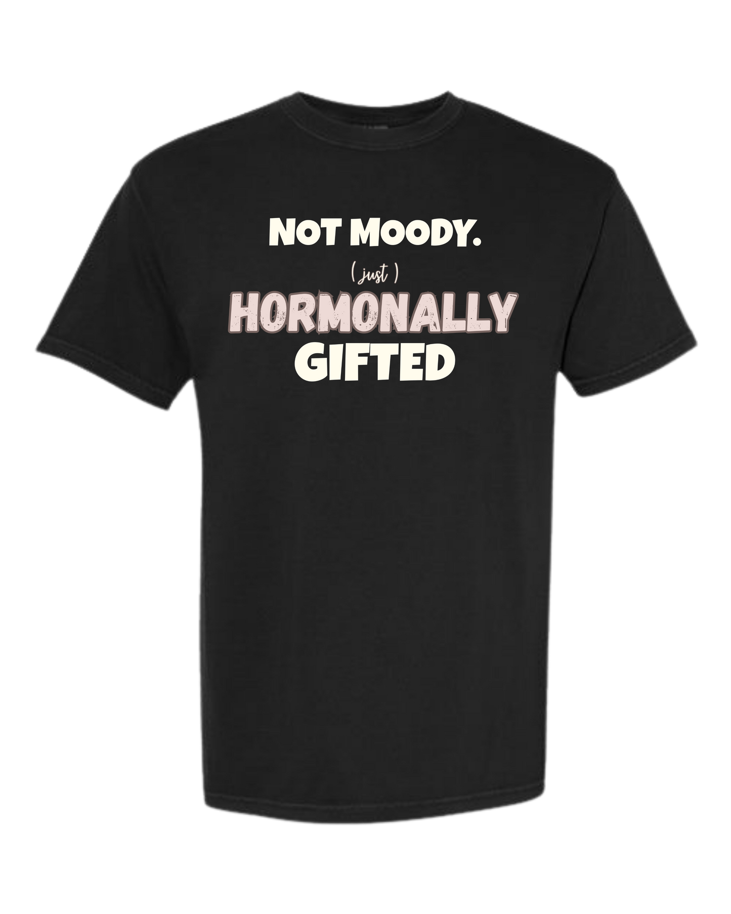 Not Moody. (just) Hormonally Gifted - Comfort Colors - Heavyweight Unisex Tee - Neutral Colors